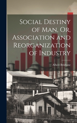 Social Destiny of Man, Or, Association and Reor... 1020715359 Book Cover