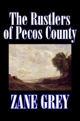 The Rustlers of Pecos County by Zane Grey, Fict... 159818394X Book Cover