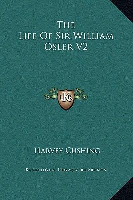 The Life Of Sir William Osler V2 1169375316 Book Cover