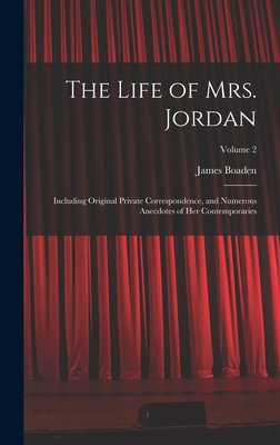 The Life of Mrs. Jordan: Including Original Pri... 1017377421 Book Cover