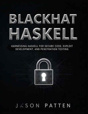 Blackhat Haskell: Harnessing Haskell for Secure... B0DTTJ141P Book Cover