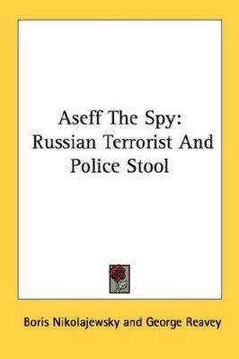 Aseff The Spy: Russian Terrorist And Police Stool 1430480033 Book Cover