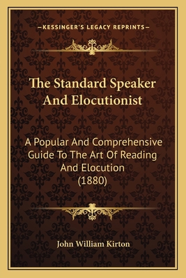 The Standard Speaker And Elocutionist: A Popula... 1167212495 Book Cover