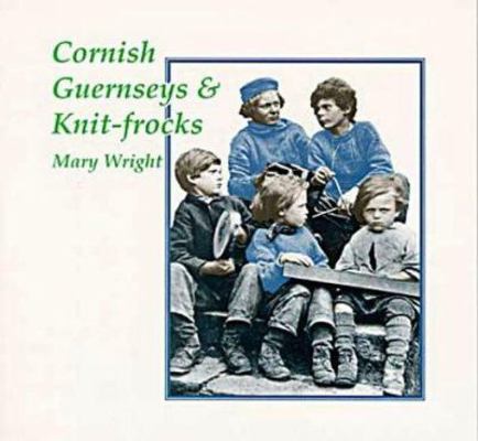 Cornish Guernseys & Knit-Frocks 0906720052 Book Cover