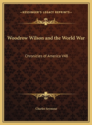 Woodrow Wilson and the World War: Chronicles of... 1169780776 Book Cover