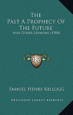 The Past A Prophecy Of The Future: And Other Se... 1165636549 Book Cover