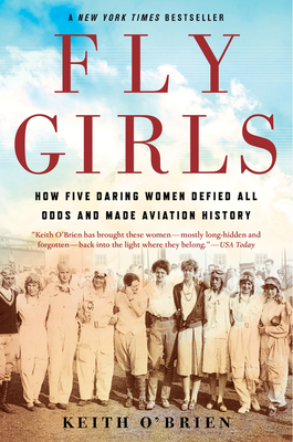 Fly Girls: How Five Daring Women Defied All Odd... 1328592790 Book Cover