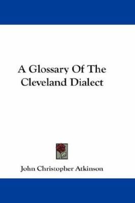 A Glossary Of The Cleveland Dialect 0548159807 Book Cover