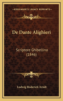 De Dante Alighieri: Scriptore Ghibellino (1846) [Latin] 1168978386 Book Cover