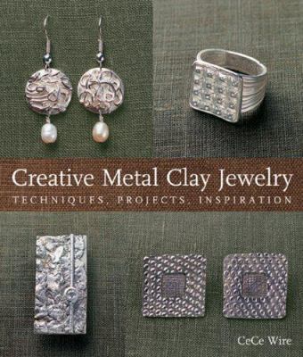 Creative Metal Clay Jewelry: Techniques, Projec... 1600591825 Book Cover