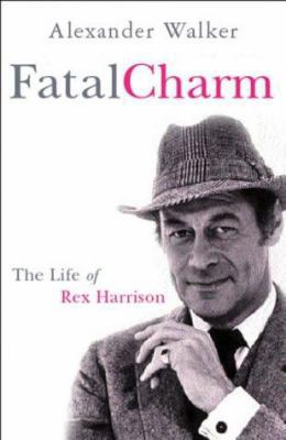 Fatal Charm: The Life of Rex Harrison 0752849018 Book Cover