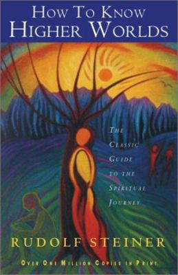 How to Know Higher Worlds: The Classic Guide to... 0880105089 Book Cover