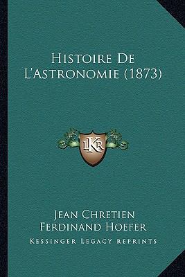 Histoire De L'Astronomie (1873) [French] 1167723953 Book Cover