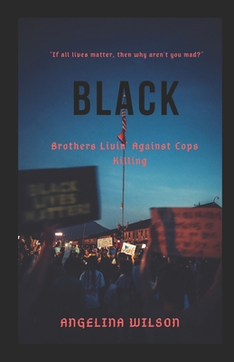 Black: Brothers Livin' Against Cops Killing 1733789154 Book Cover