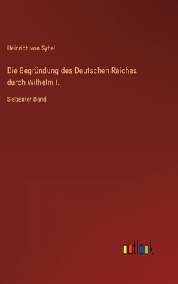 Die Begründung des Deutschen Reiches durch Wilh... [German] 3368450972 Book Cover