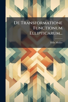 De Transformatione Functionum Ellipticarum... [Latin] 1274668875 Book Cover