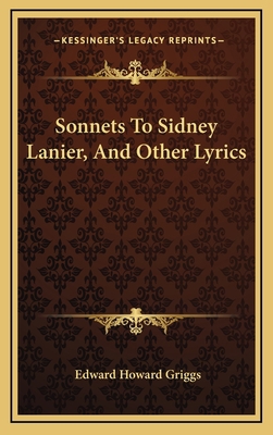 Sonnets to Sidney Lanier, and Other Lyrics 1163724475 Book Cover