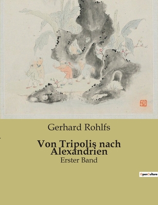 Von Tripolis nach Alexandrien: Erster Band [German] B0BSVVBXQJ Book Cover