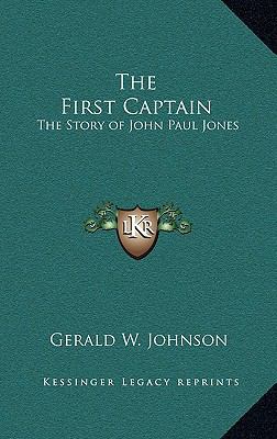 The First Captain: The Story of John Paul Jones 1163208485 Book Cover
