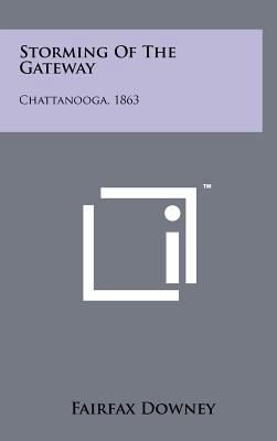 Storming of the Gateway: Chattanooga, 1863 1258216027 Book Cover