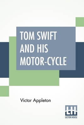 Tom Swift And His Motor-Cycle: Or Fun And Adven... 9389659051 Book Cover
