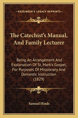 The Catechist's Manual, And Family Lecturer: Be... 1165806525 Book Cover