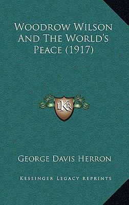 Woodrow Wilson and the World's Peace (1917) 1165182734 Book Cover
