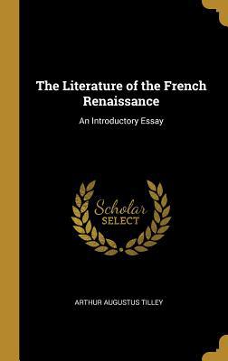 The Literature of the French Renaissance: An In... 0469519762 Book Cover