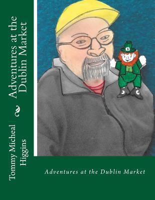 Adventures at the Dublin Market: Adventures at ... 1541351789 Book Cover