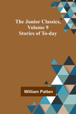 The Junior Classics, Volume 9: Stories of To-day 9356577803 Book Cover