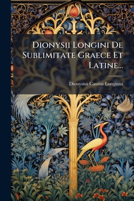 Dionysii Longini De Sublimitate Graece Et Latin... [Latin] 129510461X Book Cover