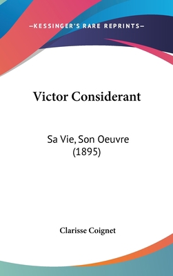 Victor Considerant: Sa Vie, Son Oeuvre (1895) [French] 1161968253 Book Cover