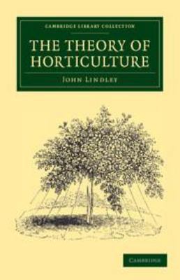 The Theory of Horticulture: Or, an Attempt to E... 1139095633 Book Cover