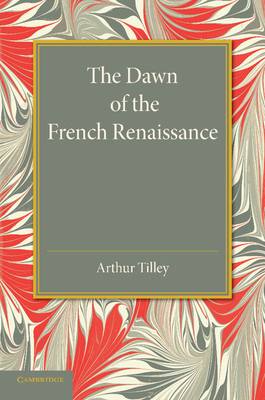 The Dawn of the French Renaissance 110744070X Book Cover