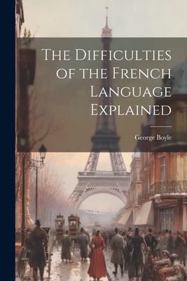 The Difficulties of the French Language Explained 1022782339 Book Cover
