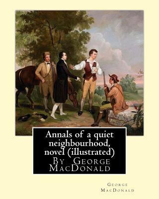 Annals of a quiet neighbourhood, By George MacD... 1535440465 Book Cover