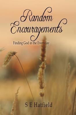Random Encouragements: Finding God in the Everyday 0692040625 Book Cover