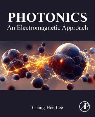 Photonics: An Electromagnetic Approach 0443289174 Book Cover