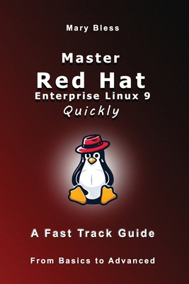 Master Red Hat Enterprise Linux 9 Quickly: A Fa... B0DPC9TX8Z Book Cover