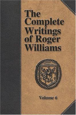 The Complete Writings of Roger Williams - Volume 6 1579782752 Book Cover