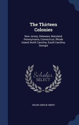 The Thirteen Colonies: New Jersey, Delaware, Ma... 1296907511 Book Cover