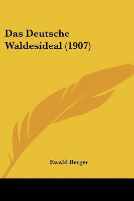 Das Deutsche Waldesideal (1907) [German] 1160359180 Book Cover