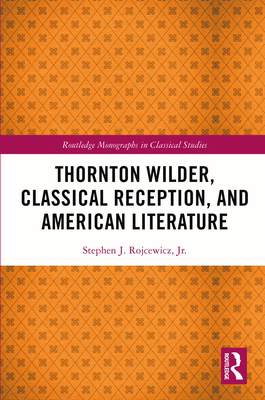 Thornton Wilder, Classical Reception, and Ameri... 1032014652 Book Cover