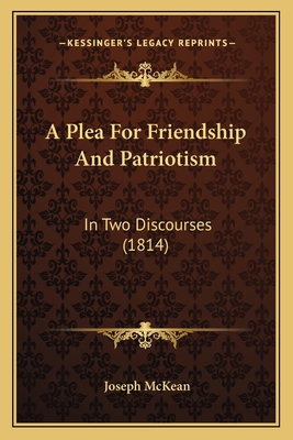 A Plea For Friendship And Patriotism: In Two Di... 1165253968 Book Cover