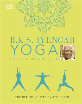 B.K.S. Iyengar Yoga The Path to Holistic Health... 0241480078 Book Cover