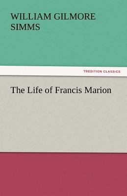 The Life of Francis Marion 3842438834 Book Cover