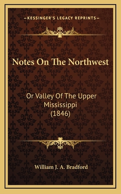 Notes On The Northwest: Or Valley Of The Upper ... 1165510170 Book Cover