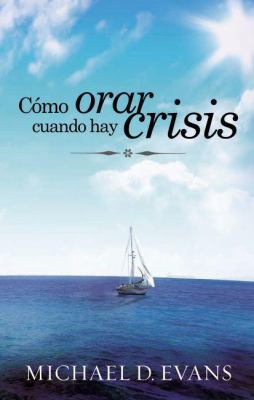 Cómo Orar Cuando hay Crisis (Spanish Edition) [Spanish] 9875572349 Book Cover