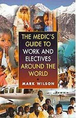 The Medic's Guide to Work and Electives Around ... 0340760982 Book Cover