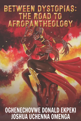 Between Dystopias: The Road to Afropantheology 1647100844 Book Cover